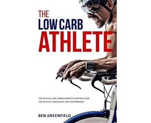 The Low-Carb Athlete  The Official Low-Carbohydrate Nutrition Guide for Endurance and Performance