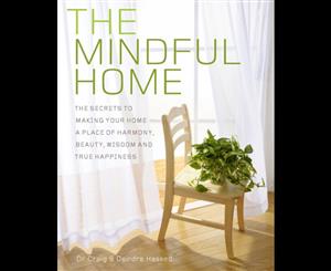 The Mindful Home  The Secrets to Making Your Home a Place of Harmony Beauty Wisdom and True Happiness