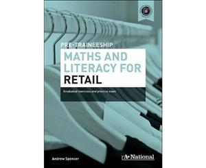 A+ National Pre-traineeship Maths and Literacy for Retail  Graduated Exercises and Practice Exam