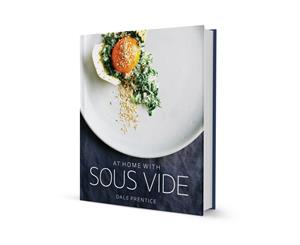 At Home with Sous Vide by Dale Prentice