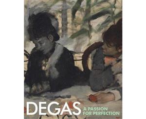 Degas  A Passion for Perfection