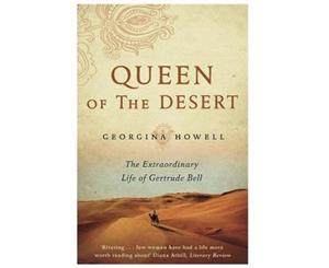 Queen of the Desert  The Extraordinary Life of Gertrude Bell