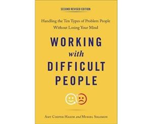 Working With Difficult People Second Revised Edition  Handling the Ten Types of Problem People Without Losing Your Mind