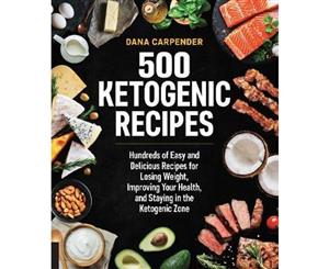 500 Ketogenic Recipes  Hundreds of Easy and Delicious Recipes for Losing Weight Improving Your Health and Staying in the Ketogenic Zone