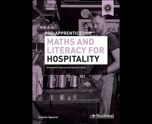 A+ National Pre-apprenticeship Maths and Literacy for Hospitality  Graduated Exercises and Practice Exam