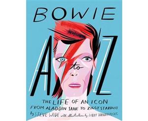 Bowie A to Z  The Life of an Icon  From Aladdin Sane to Ziggy Stardust