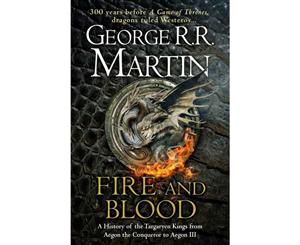 Fire And Blood  A History of the Targaryen Kings from Aegon the Conqueror to Aegon III