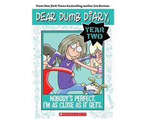 Nobody's Perfect. I'm as Close as It Gets.  Dear Dumb Diary Year Two Series  Book 3