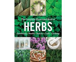 The Complete Illustrated Book of Herbs  Growing - Health & Beauty - Cooking - Crafts