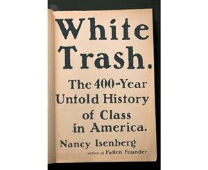 White Trash  The 400-Year Untold History of Class in America