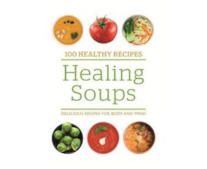 100 Healthy Recipes Healing Soups  Delicious recipes for body and mind