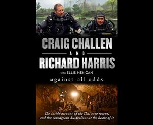 Against All Odds  The inside account of the Thai cave rescue and the courageous Australians at the heart of it