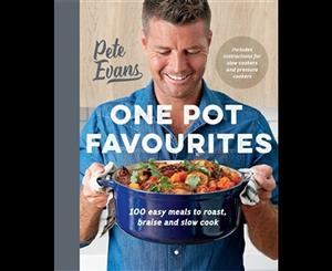 One Pot Favourites  100 Easy Meals to Roast Braise and Slow Cook