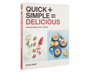 Quick + Simple = Delicious Hardcover Cookbook by Emily Kydd