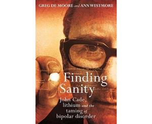 Finding Sanity  John Cade Lithium and the Taming of Bipolar Disorder