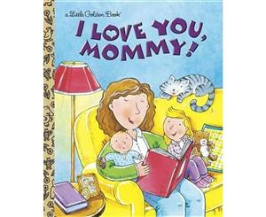 I Love You Mommy!  A Little Golden Book