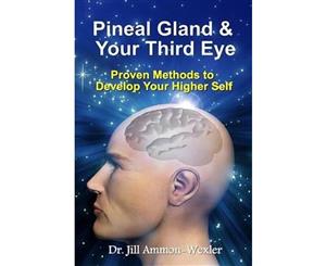 Pineal Gland & Your Third Eye  Proven Methods to Develop Your Higher Self