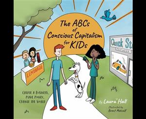 The ABCs of Conscious Capitalism for KIDs  Create a Business Make Money Change the World