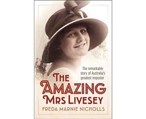 The Amazing Mrs Livesey  The remarkable story of Australia's greatest imposter