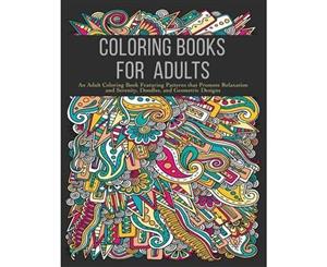 Coloring Books for Adults  An Adult Coloring Book Featuring Patterns that Promote Relaxation and Serenity Doodles and Geometric Designs