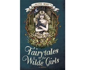 Fairytales for Wilde Girls  A Novel