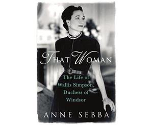 That Woman  The Life of Wallis Simpson Duchess of Windsor