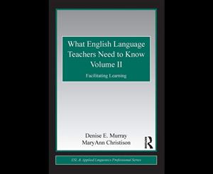 What English Language Teachers Need to Know Volume II  Facilitating Learning