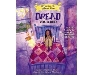 What to Do When You Dread Your Bed  A Kid's Guide to Overcoming Problems with Sleep