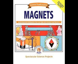 Janice VanCleave's Magnets  Mind-boggling Experiments You Can Turn Into Science Fair Projects