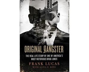 Original Gangster  The Real Life Story of One of America's most Notorious Drug Lords