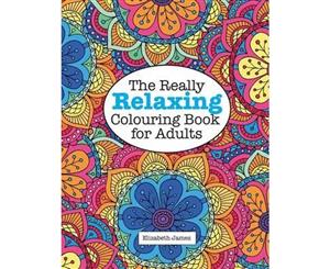 The Really Relaxing Colouring Book for Adults