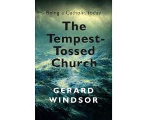 The Tempest-Tossed Church  Being a Catholic today