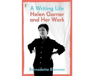 A Writing Life  Helen Garner and Her Work