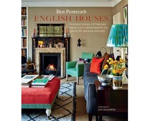 English Houses  Inspirational Interiors from City Apartments to Country Manor Houses