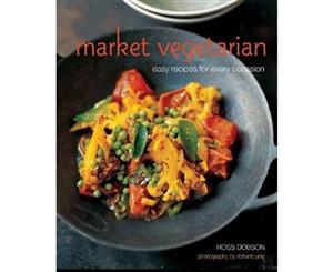 Market Vegetarian  Easy Recipes for Every Occasion