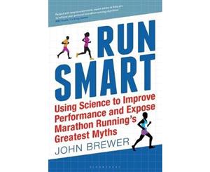 Run Smart  Using Science to Improve Performance and Expose Marathon Running's Greatest Myths