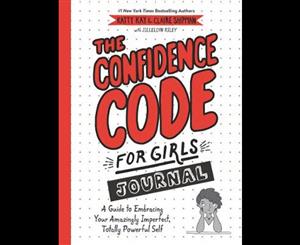 The Confidence Code For Girls Journal  A Guide to Embracing Your Amazingly Imperfect Totally Powerful Self