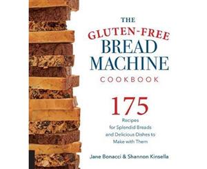 The Gluten-Free Bread Machine Cookbook  175 splendid breads that taste great from any kind of machine