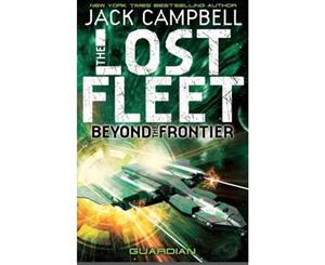 Lost Fleet  Beyond the Frontier- Guardian Book 3