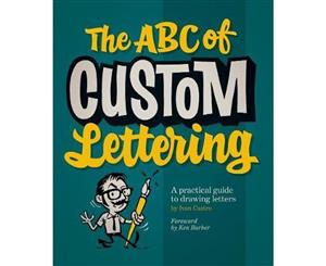 The ABC of Custom Lettering  A Practical Guide to Drawing Letters