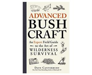 Advanced Bushcraft An Expert Guide to the Art of Wilderness Survival