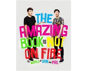 The Amazing Book is Not on Fire  The World of Dan and Phil