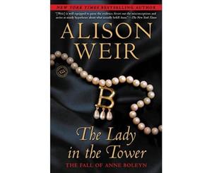 The Lady in the Tower  The Fall of Anne Boleyn