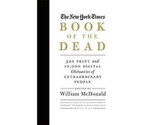 The New York Times Book Of The Dead  320 Print and 10000 Digital Obituaries of Extraordinary People