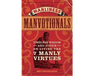 Art of Manliness - Manvotionals  Timeless Wisdom and Advice on Living the 7 Manly Virtues