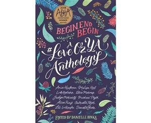 Begin End Begin  A #LoveOzYA Anthology