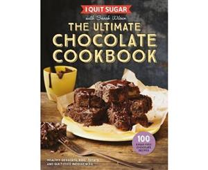 I Quit Sugar The Ultimate Chocolate Cookbook  Healthy Desserts Kids' Treats and Guilt-Free Indulgences