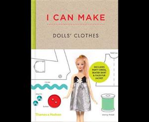 I Can Make Dolls' Clothes  Easy-To-Follow Patterns to Make Clothes and Accessories for Your Favourite Doll