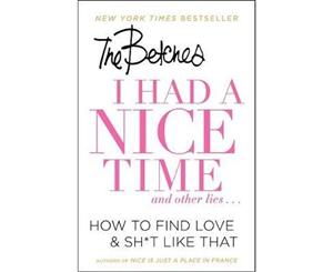 I Had a Nice Time And Other Lies...  How to Find Love & Sh*t Like That