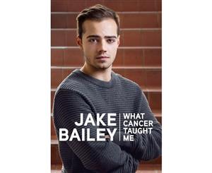 Jake Bailey  What Cancer Taught Me